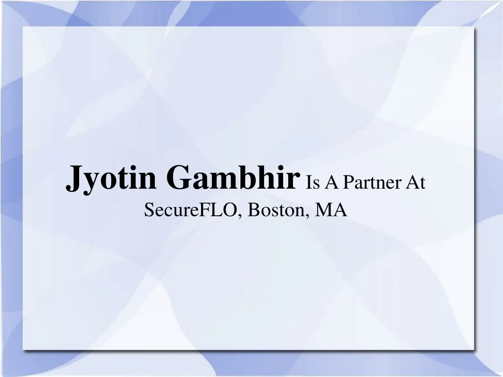 jyotin gambhir is a partner at secureflo boston ma