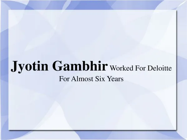 Jyotin Gambhir Worked For Deloitte For Almost Six Years