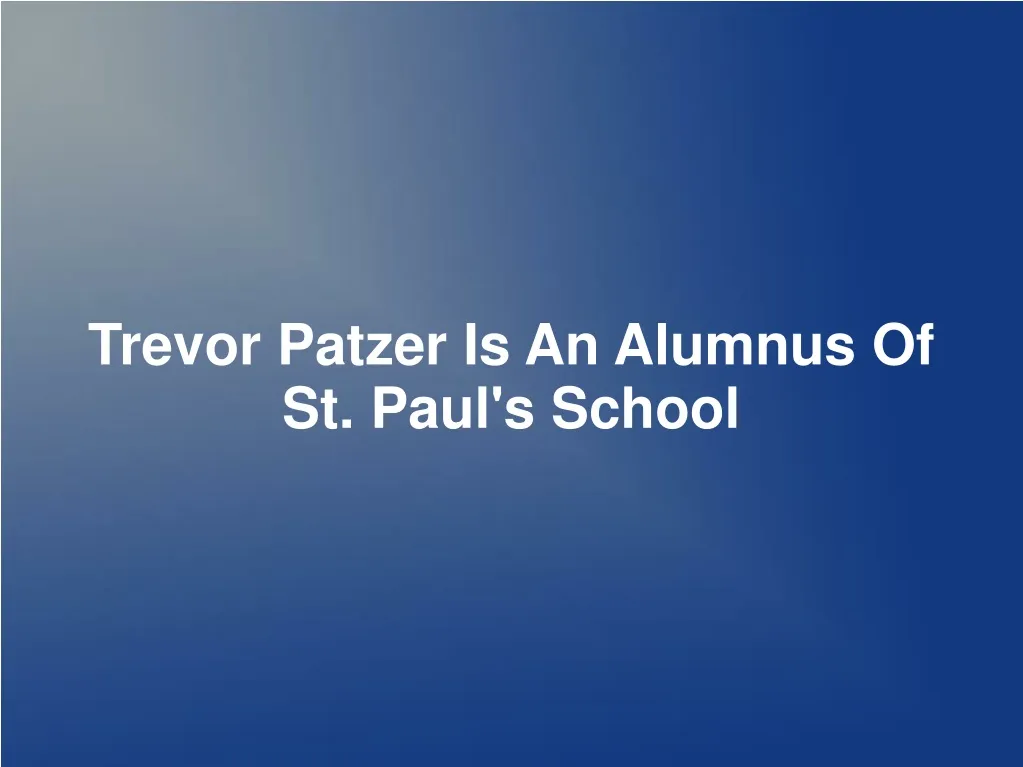trevor patzer is an alumnus of st paul s school