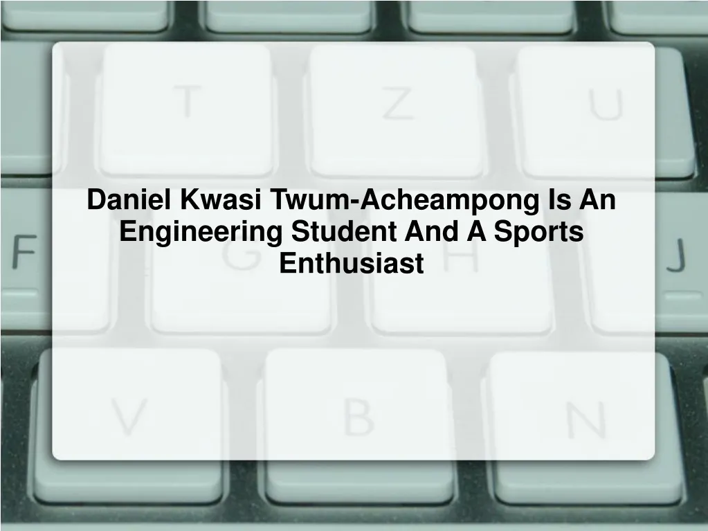 daniel kwasi twum acheampong is an engineering