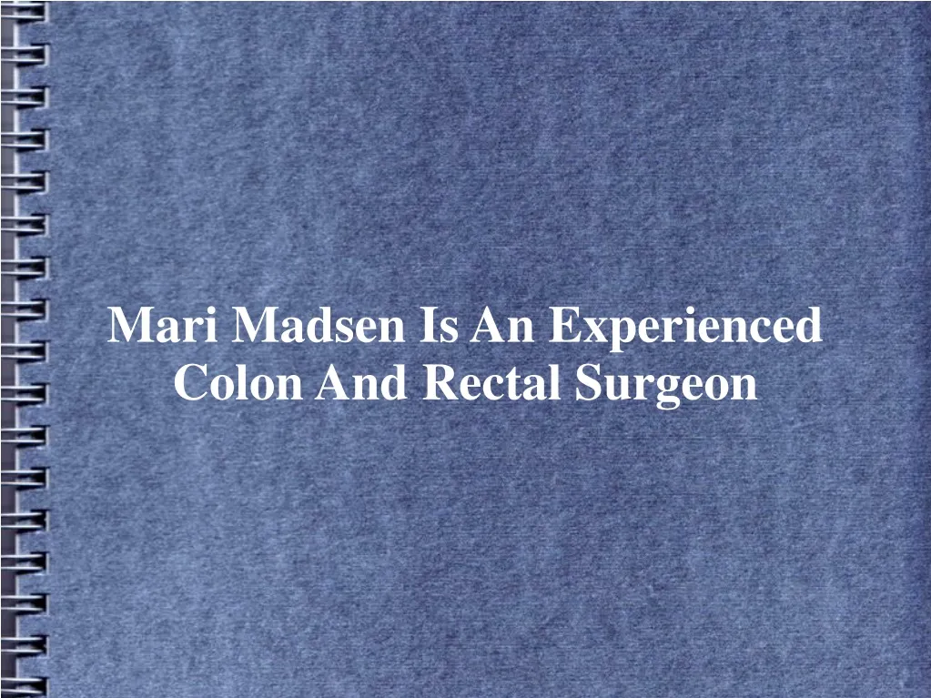 mari madsen is an experienced colon and rectal