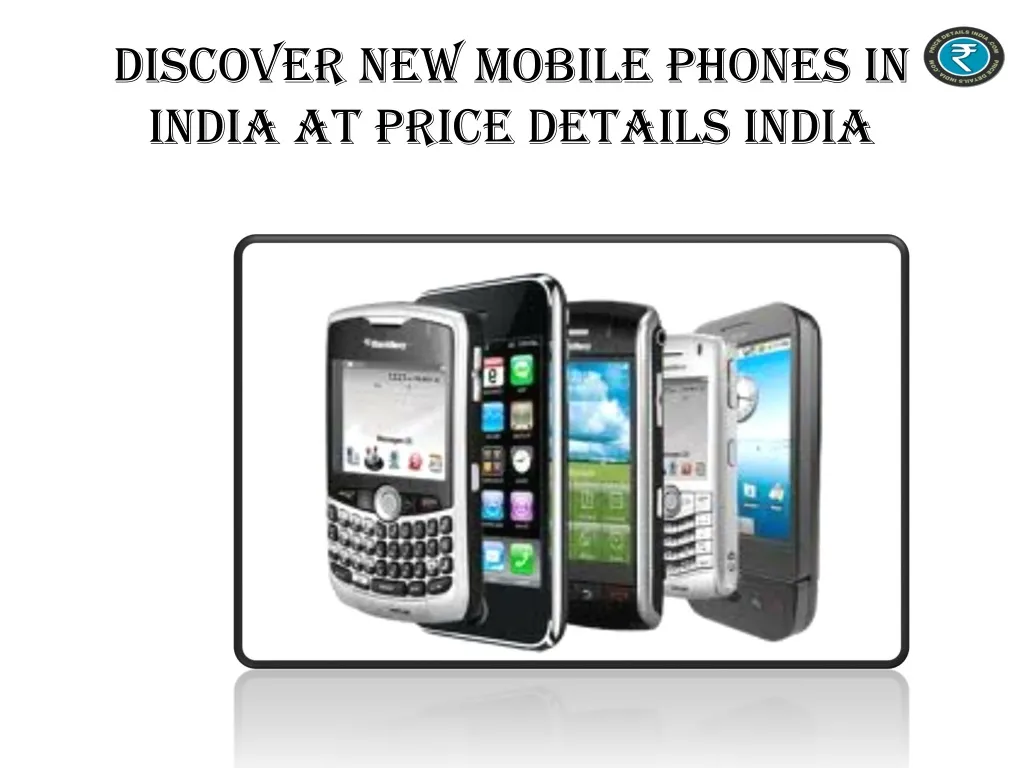 discover new mobile phones in india at price details india