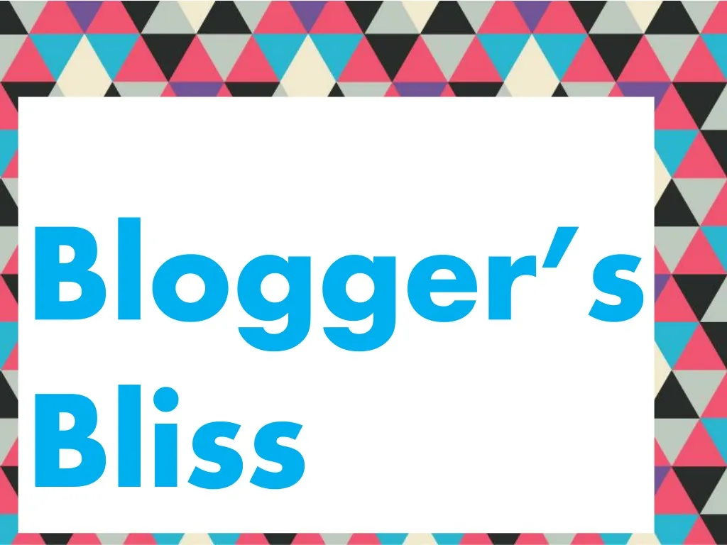 blogger s bliss