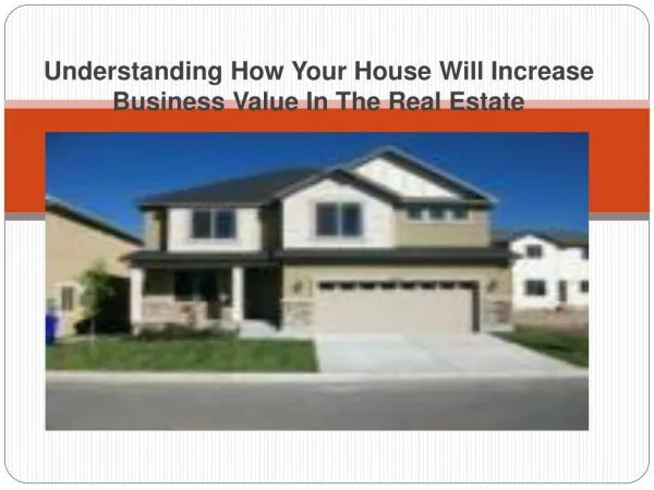 Understanding How Your House Will Increase Business Value In