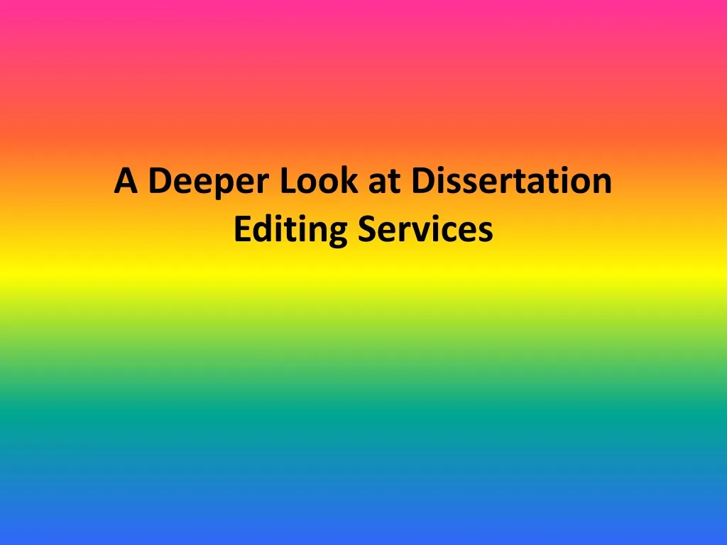 a deeper look at dissertation editing services