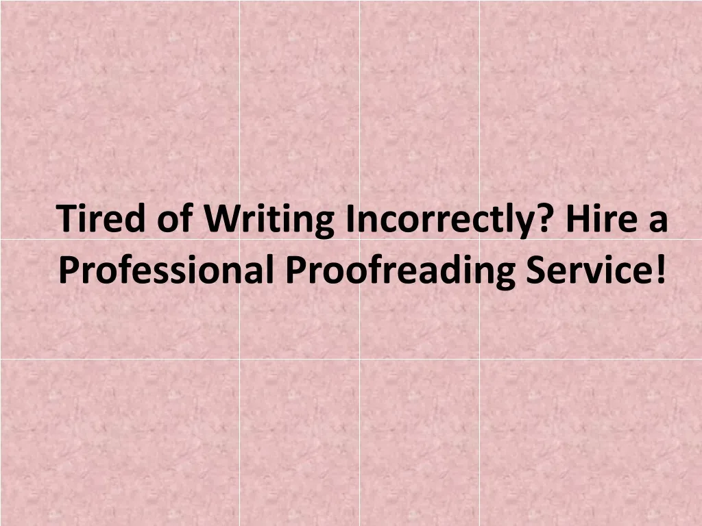 tired of writing incorrectly hire a professional proofreading service