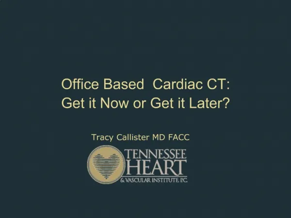 Office Based Cardiac CT: Get it Now or Get it Later