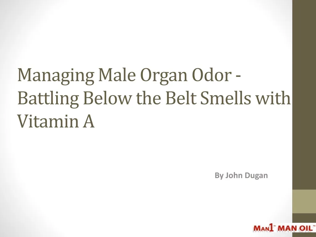 managing male organ odor battling below the belt smells with vitamin a