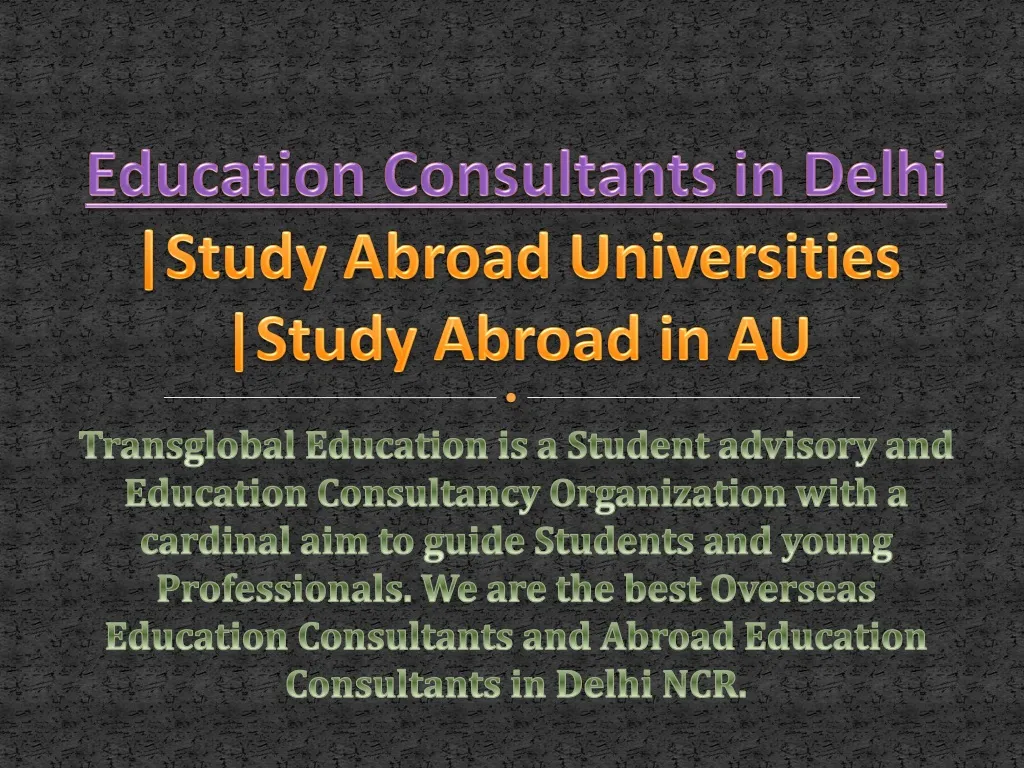 education consultants in delhi study abroad universities study abroad in au
