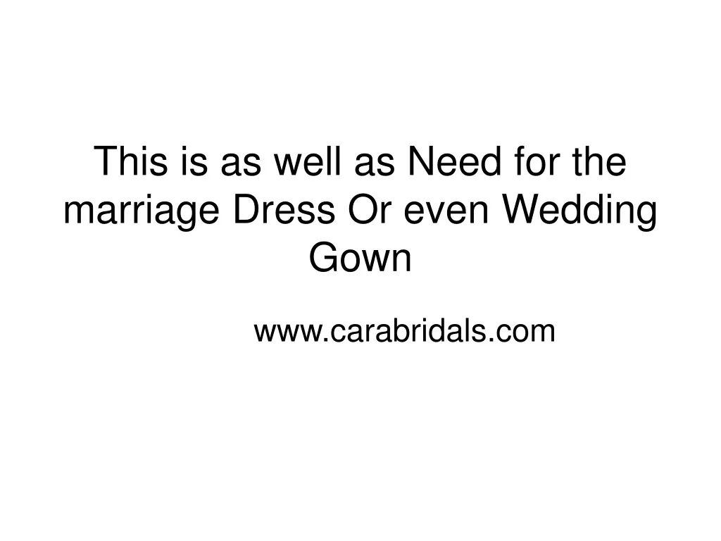 this is as well as need for the marriage dress or even wedding gown
