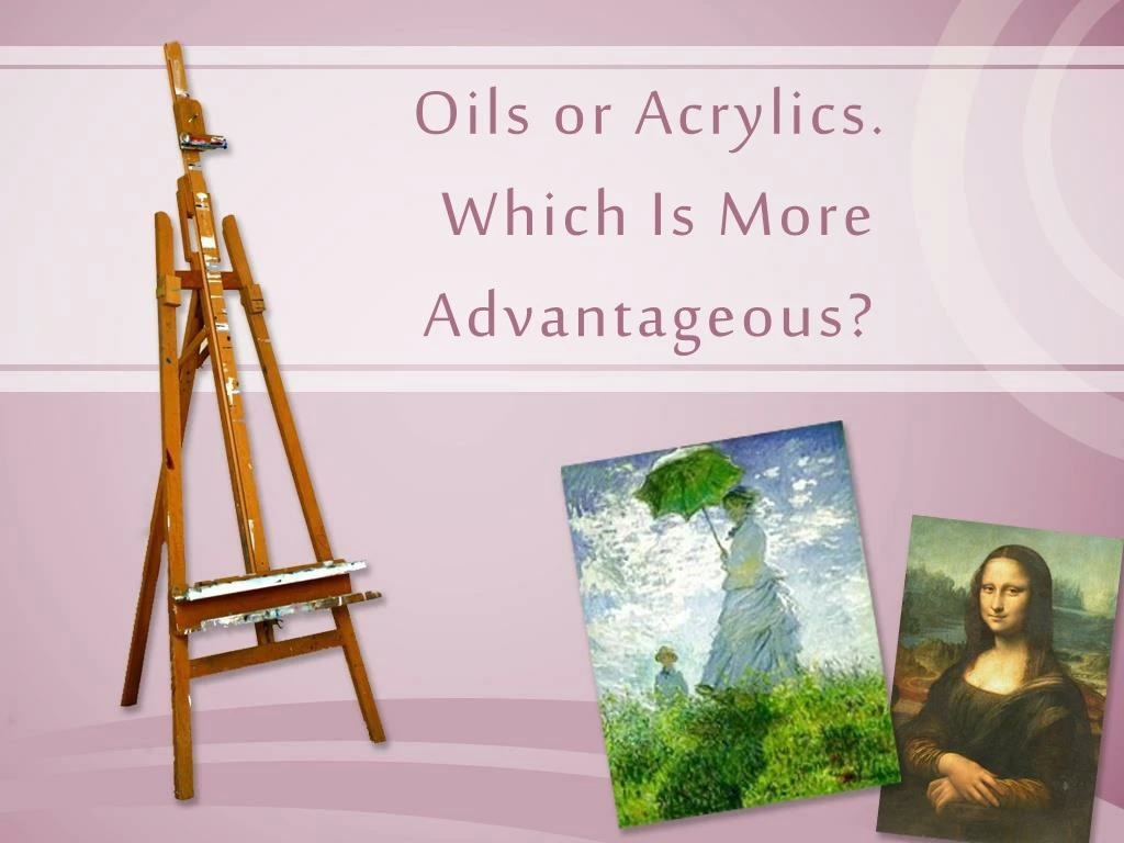 oils or acrylics which is more advantageous