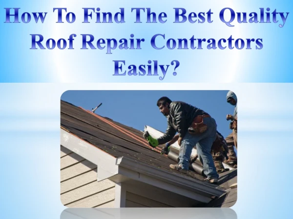 how to find the best quality roof repair contractors easily?