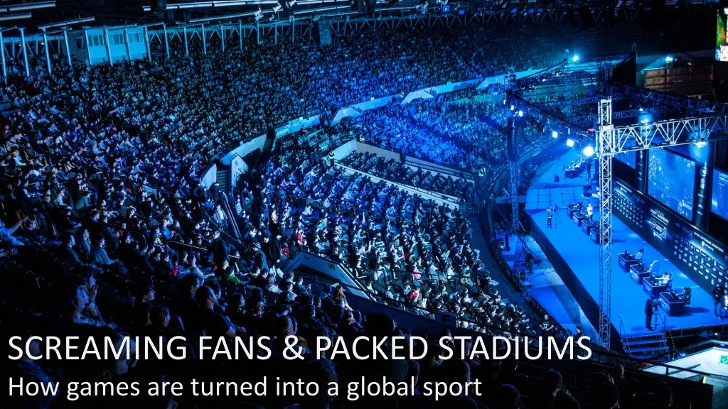 screaming fans packed stadiums how games are turned into a global sport
