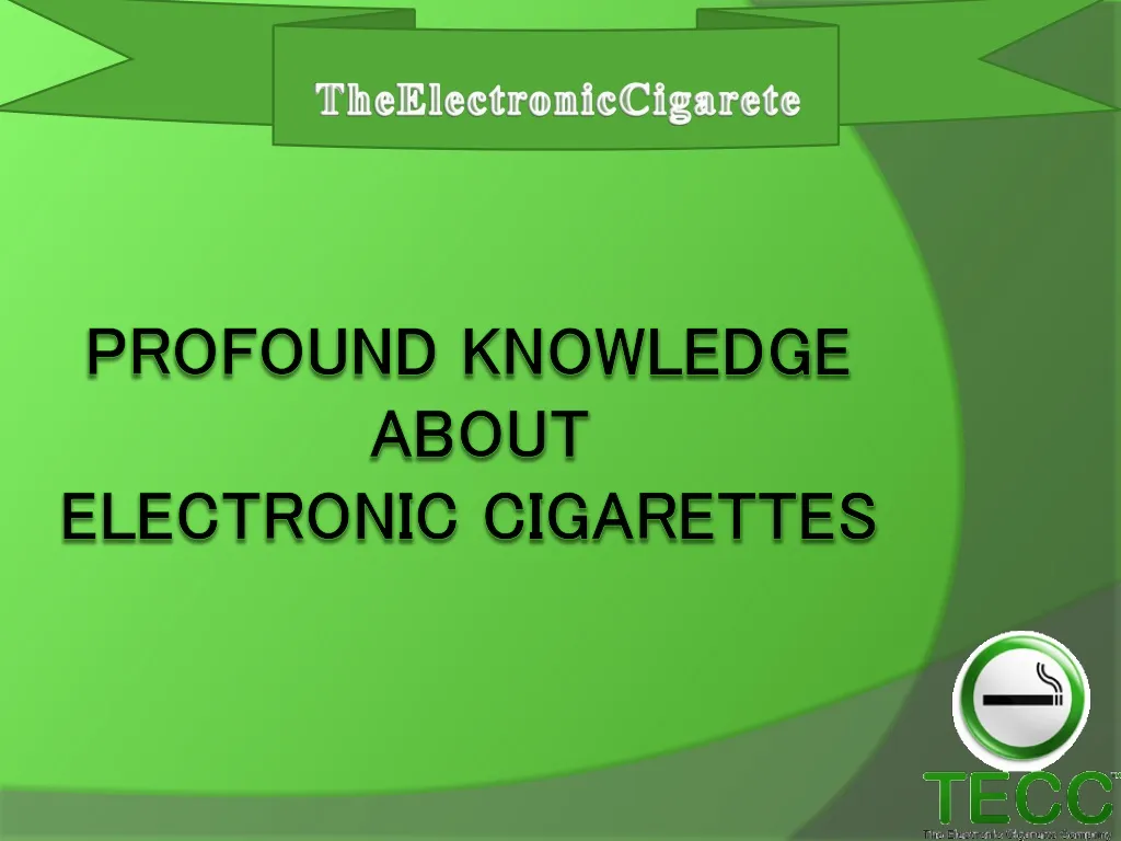 profound knowledge about electronic cigarettes