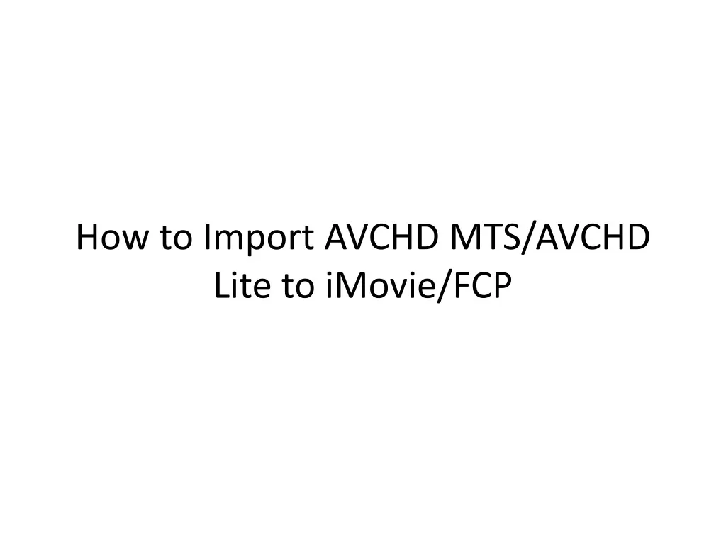 how to import avchd mts avchd lite to imovie fcp