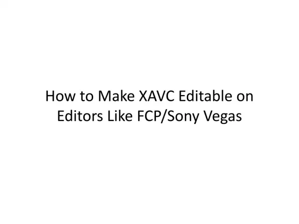 How to Make XAVC Editable on Editors Like FCP/Sony Vegas