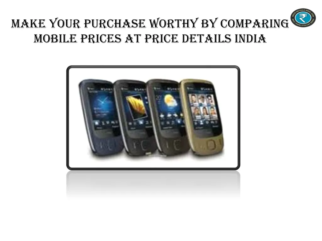 make your purchase worthy by comparing mobile prices at price details india