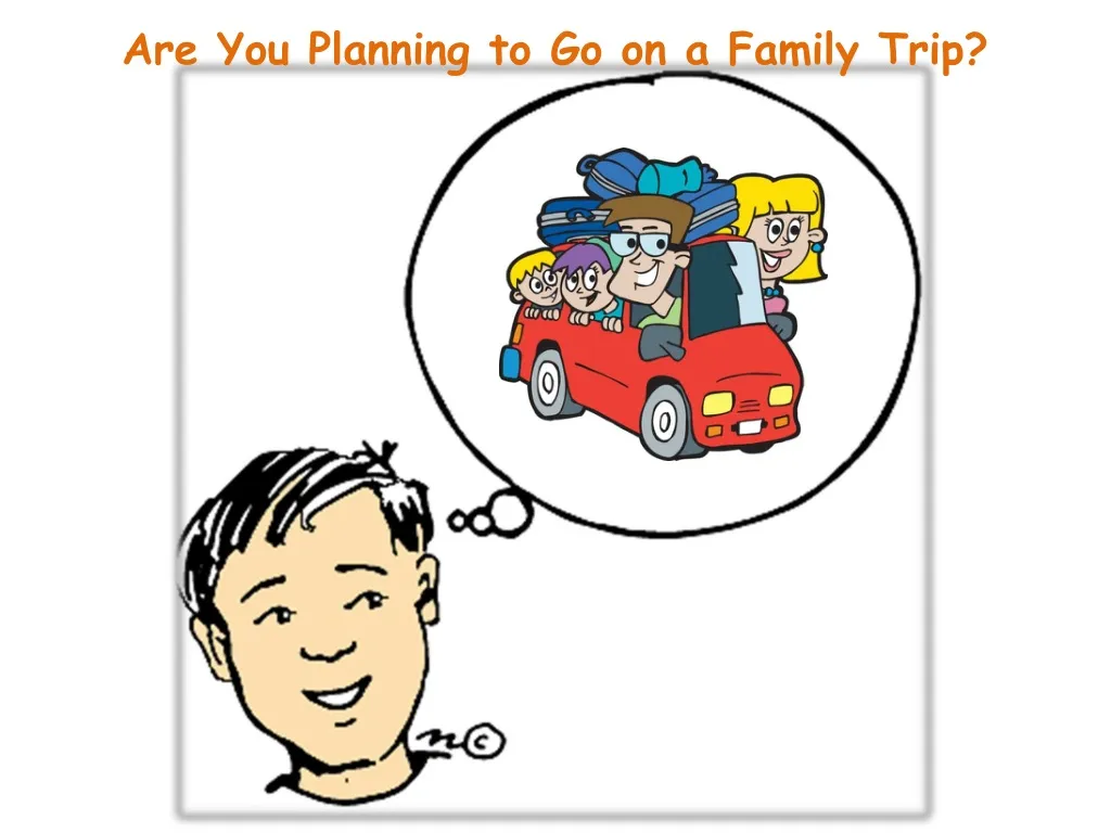 are you planning to go on a family trip