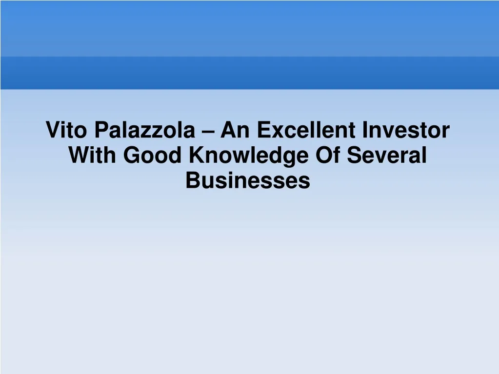 vito palazzola an excellent investor with good