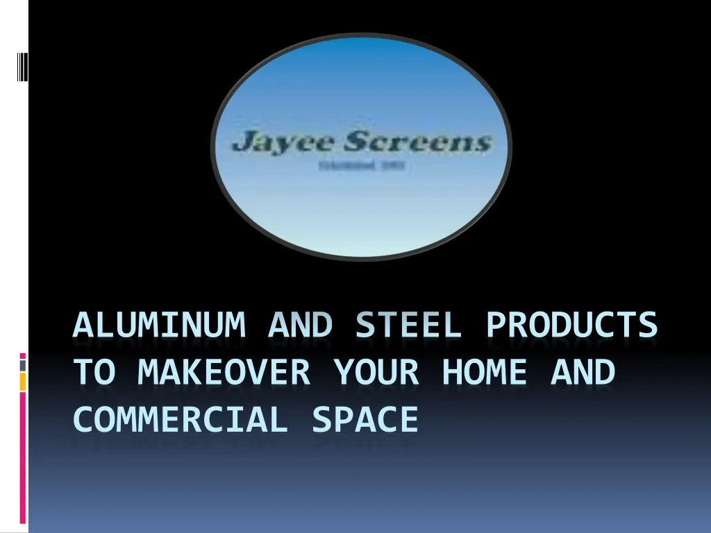 aluminum and steel products to makeover your home and commercial space