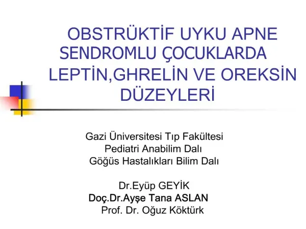 OBSTR KTIF UYKU APNE SENDROMLU OCUKLARDA LEPTIN,GHRELIN VE OREKSIN D ZEYLERI