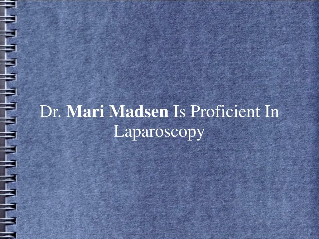 dr mari madsen is proficient in laparoscopy