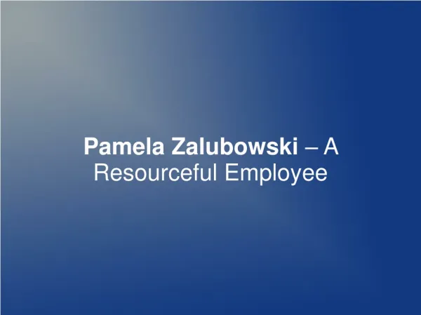 Pamela Zalubowski – A Resourceful Employee