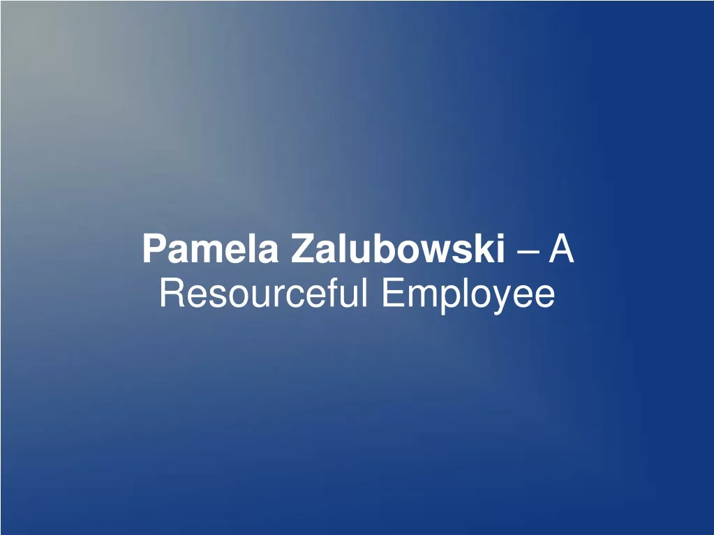 pamela zalubowski a resourceful employee