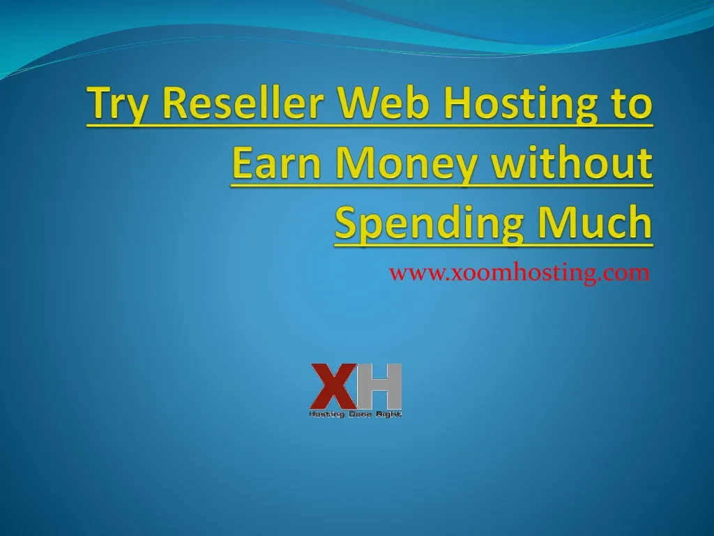 try reseller web hosting to earn money without spending much