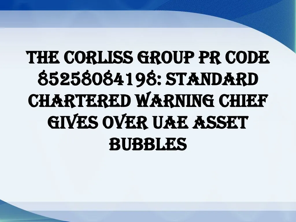 the corliss group pr code 85258084198 standard chartered warning chief gives over uae asset bubbles