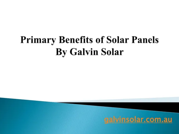 Primary Benefits of Solar Panels By Galvin Solar