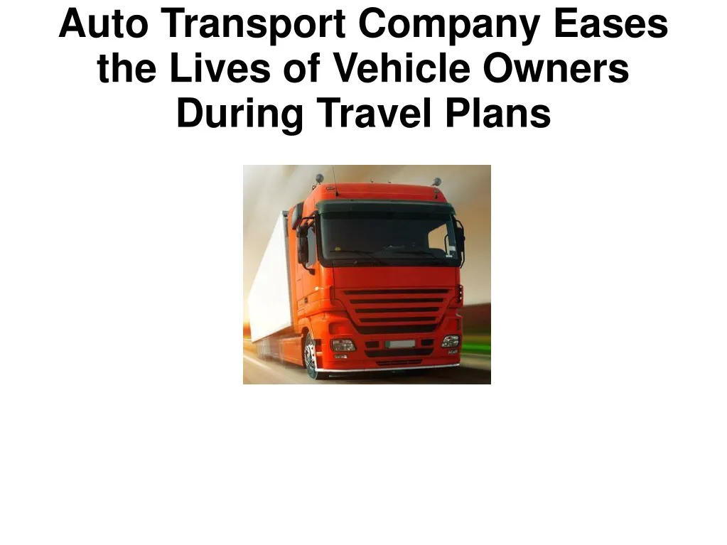 auto transport company eases the lives of vehicle owners during travel plans