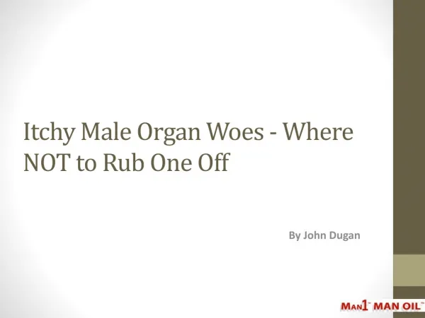 Itchy Male Organ Woes - Where NOT to Rub One Off