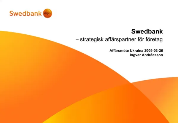 Swedbank strategisk aff rspartner f r f retag Aff rsm te Ukraina 2009-03-26 Ingvar Andr asson