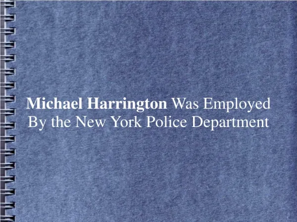 Michael Harrington Was Employed By the New York Police Depar