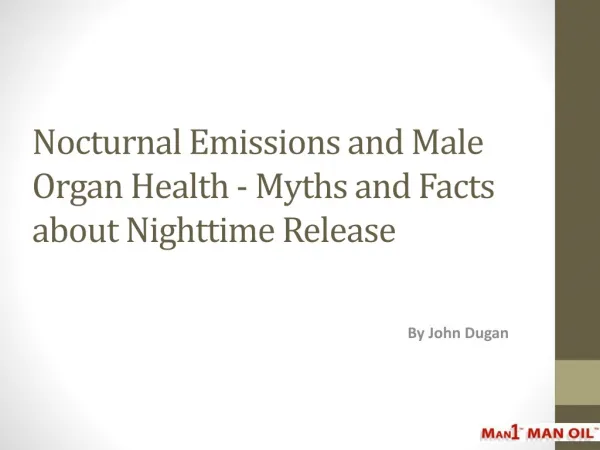 Nocturnal Emissions and Male Organ Health - Myths and Facts