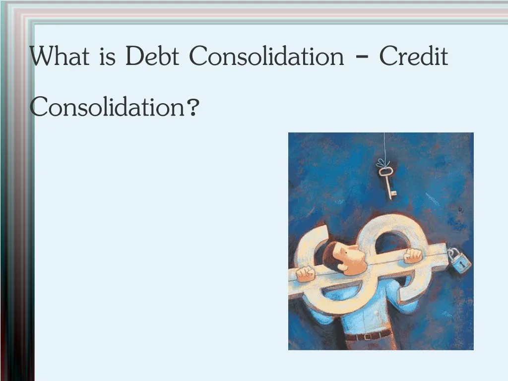 what is debt consolidation credit consolidation