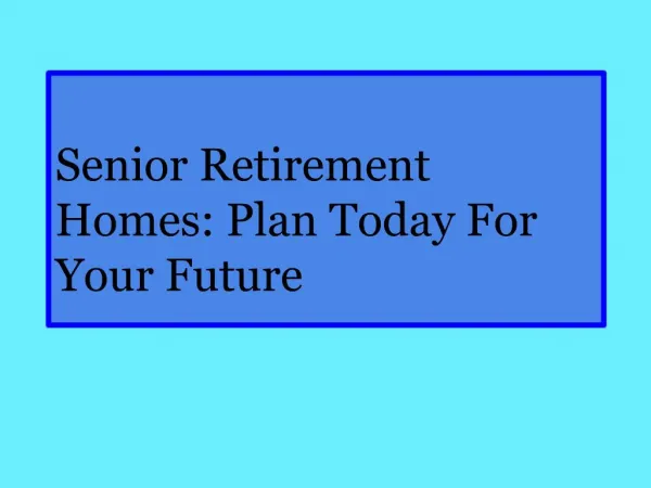 Senior Retirement Homes: Plan Today For Your Future