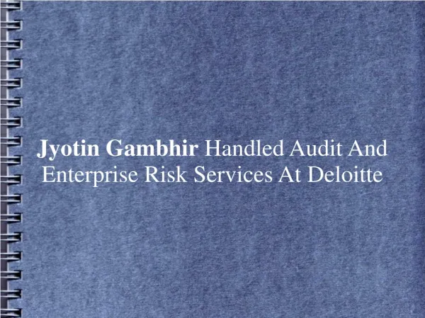 Jyotin Gambhir Handled Audit And Enterprise Risk Services At