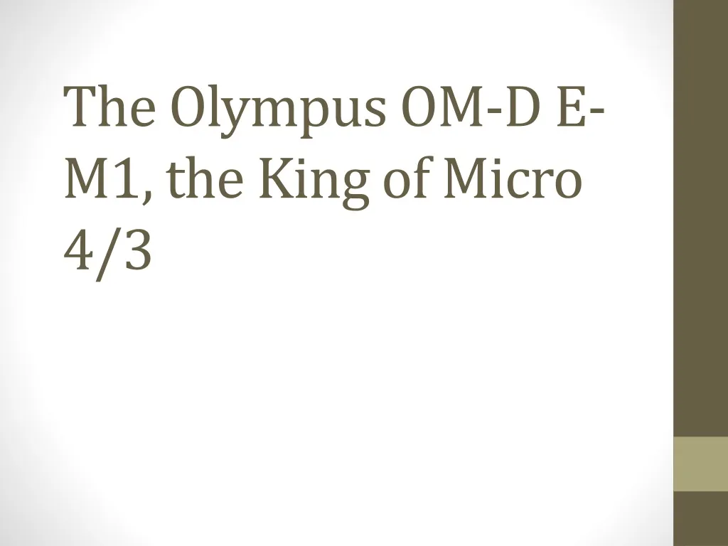 the olympus om d e m1 the king of micro 4 3