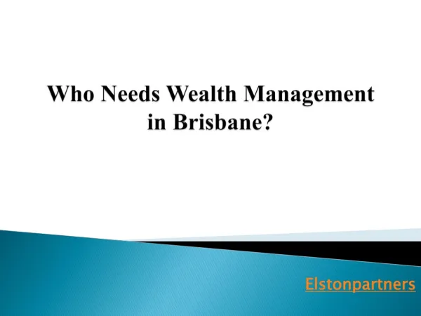 Who Needs Wealth Management in Brisbane?