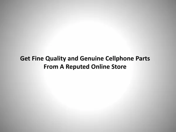 Get Fine Quality and Genuine Cellphone Parts from a Reputed