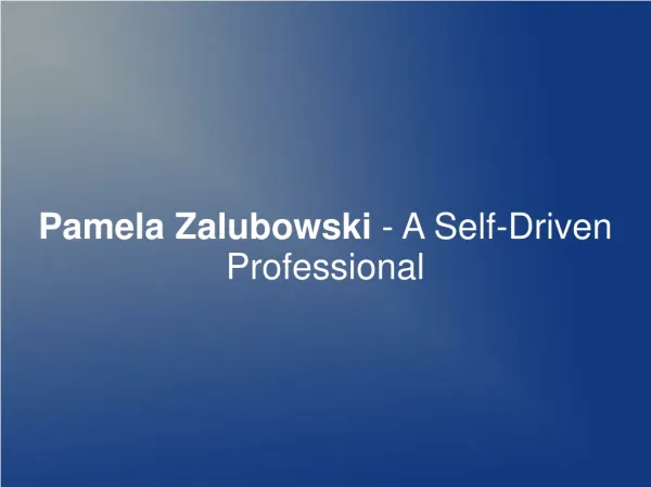 Pamela Zalubowski - A Self-Driven Professional