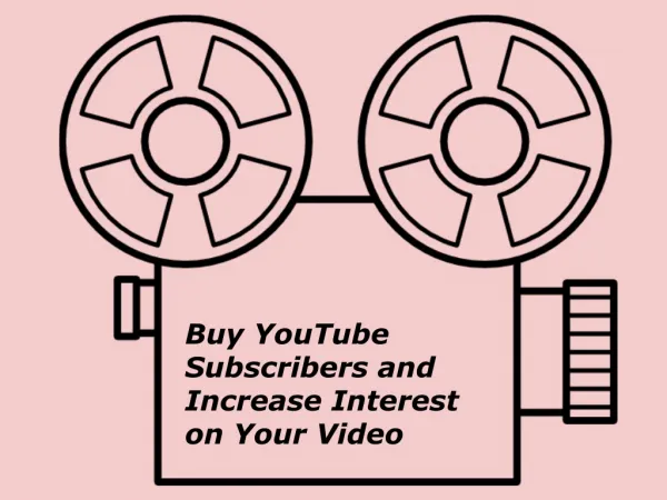 Buy YouTube Subscribers and Increase Interest on Your Video