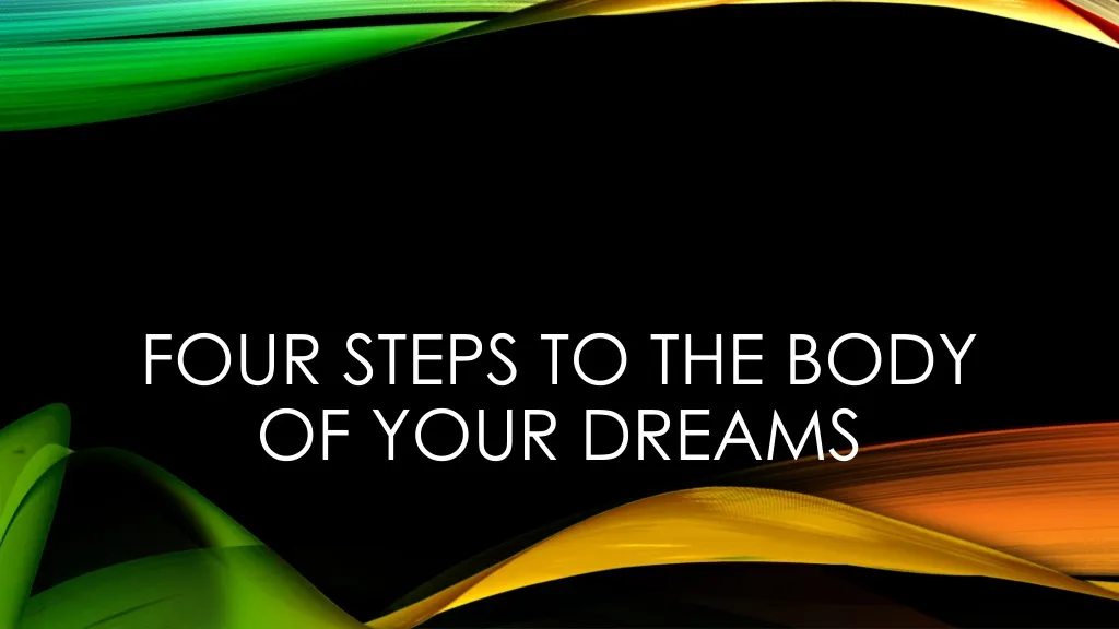 four steps to the body of your dreams