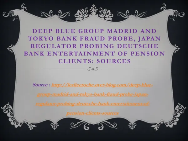 Deep blue Group Madrid and Tokyo Bank Fraud Probe