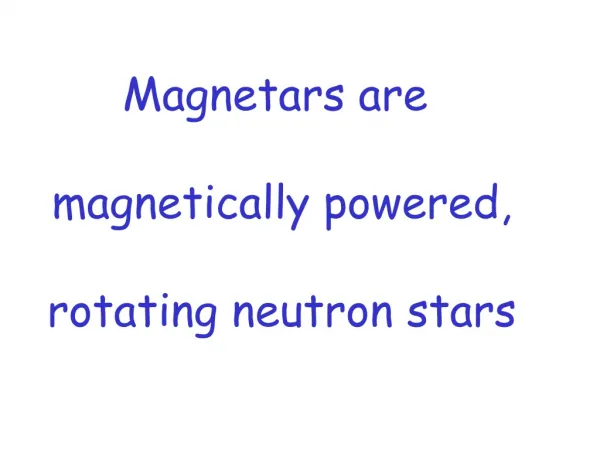 Magnetars are magnetically powered, rotating neutron stars