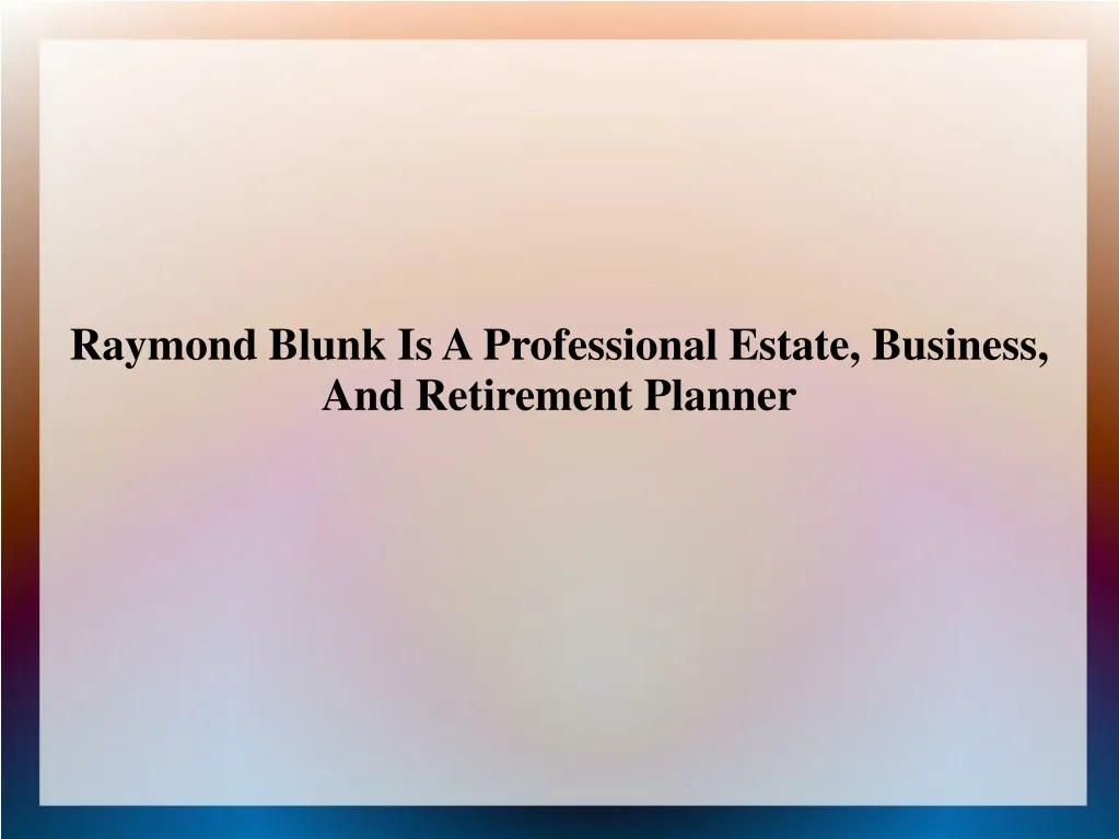 raymond blunk is a professional estate business