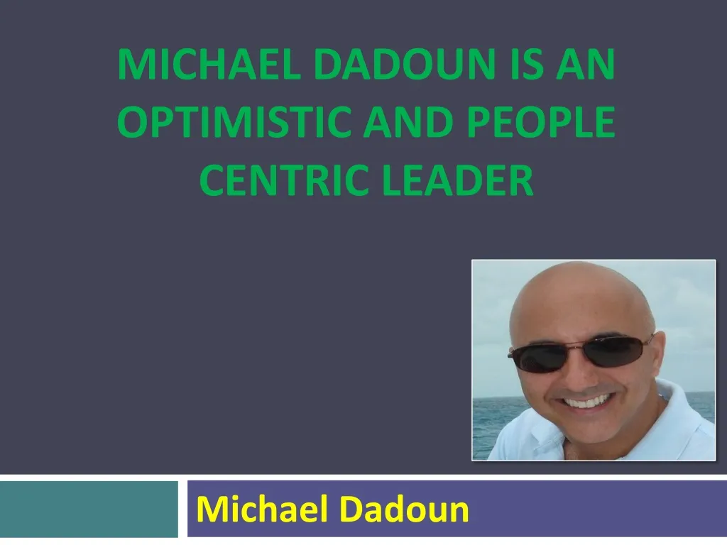 michael dadoun is an optimistic and people centric leader