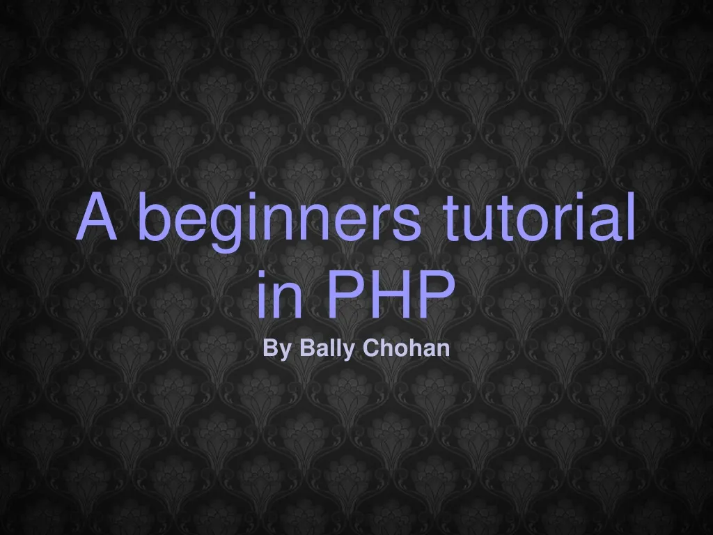 a beginners tutorial in php by bally chohan